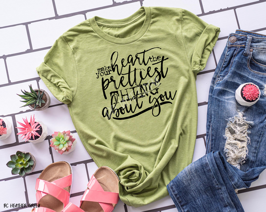 Make Your Heart The Prettiest Thing About You - Tee