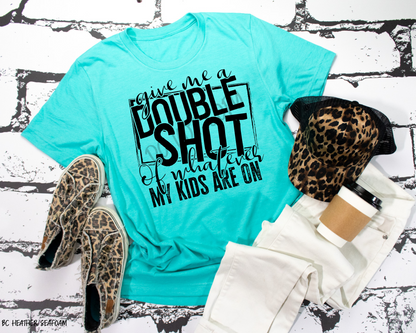 Double Shot Of What The Kids Have - Tee