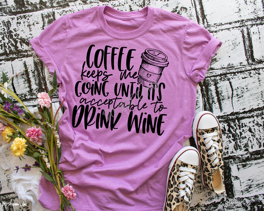 Coffee Keeps Me Going Until Wine