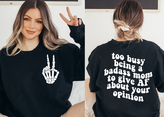 Too Busy Being A Bada$$ Mom To Give AF About Your Opinion - Sweatshirt