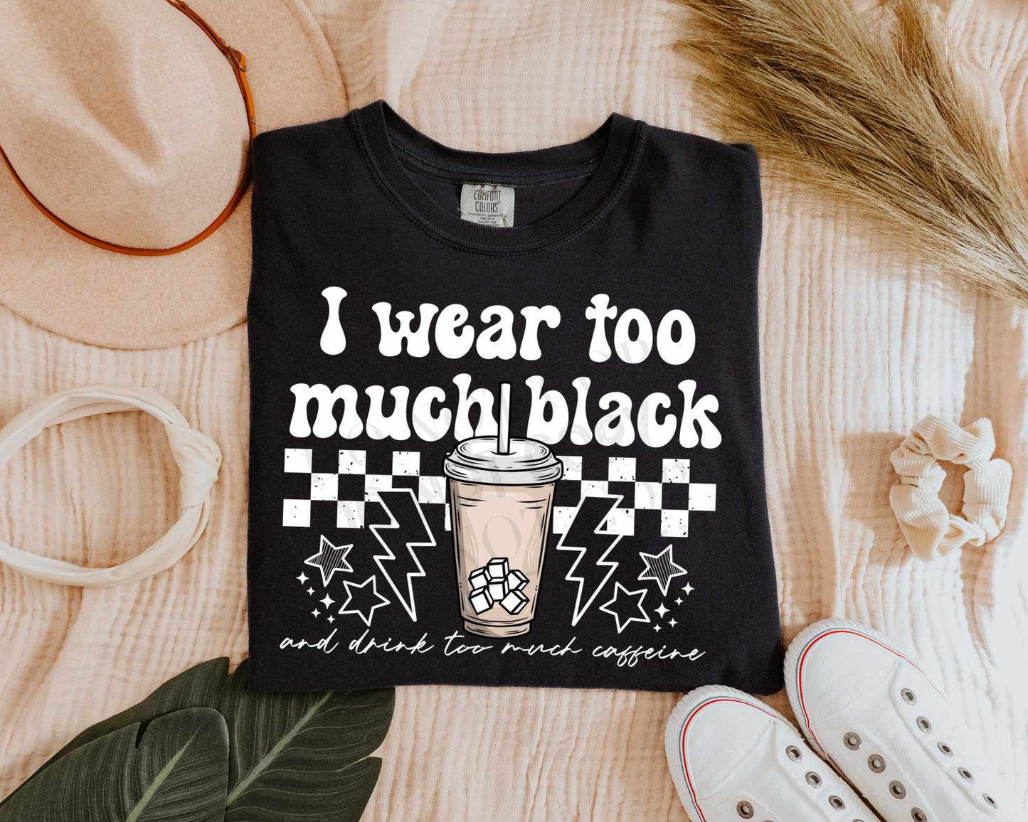 I Wear Too Much Black & Drink Too Much Caffeine - Tee