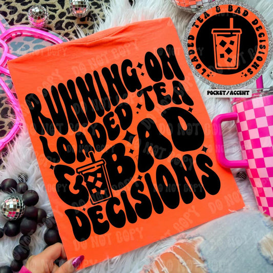 Running On Loaded Tea & Bad Decisions - Tee