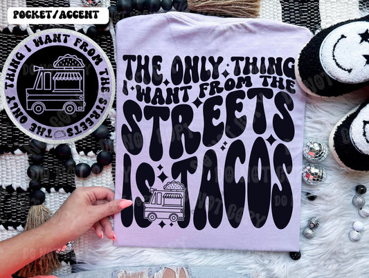 The Only Thing I Want From The Streets Is Tacos - Tee