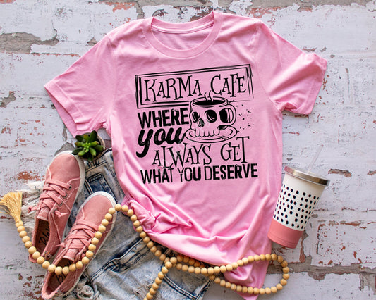 Karma Cafe Where You Always Get What You Deserve - Tee