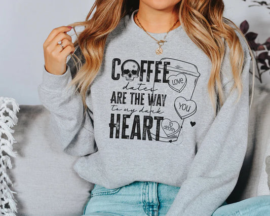 Coffee Dates Are The Way To My Dark Heart - Sweatshirt