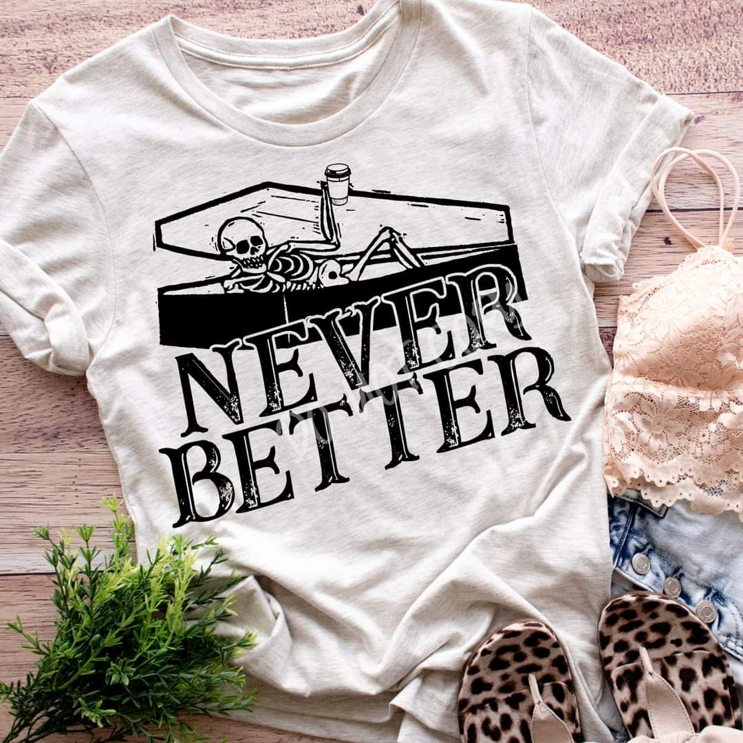 Never Better - Tee