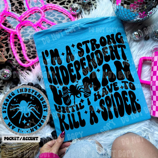 I Am A Strong Independent Woman Until I Have To Kill A Spider - Tee