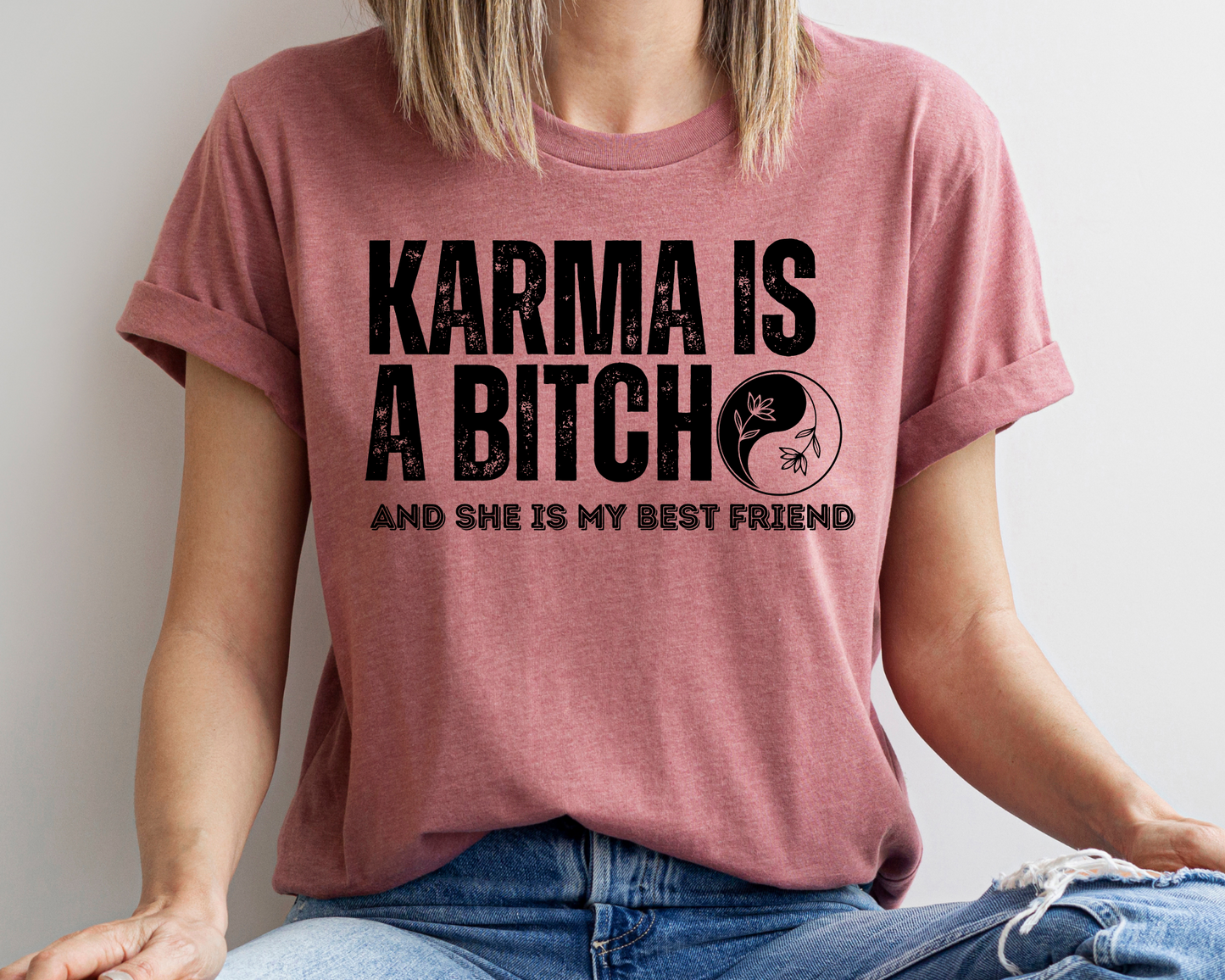 Karma Is A B!tch and She Is My Best Friend - Tee