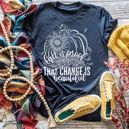 Fall Is Proof That Change Is Beautiful - Tee