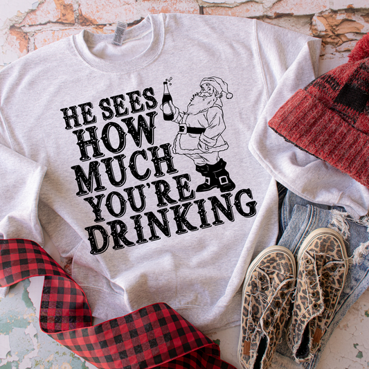 He Sees How Much You're Drinking - Sweatshirt