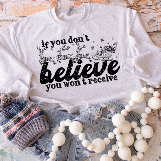 If You Don't Believe You Won't Receive - Sweatshirt