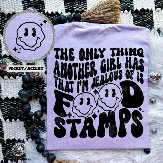 The Only Thing Another Girl Has That I'm Jealous Of Is Food Stamps - Tee