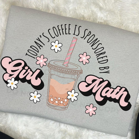 Today's Coffee Is Sponsor By Girl Math- Tee